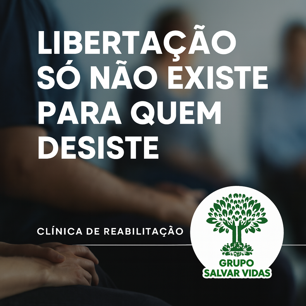 magem ilustrativa de clínica de reabilitação para dependência química, com título “Libertação só não existe para quem desiste” e logotipo do Grupo Salvar Vidas no canto inferior.