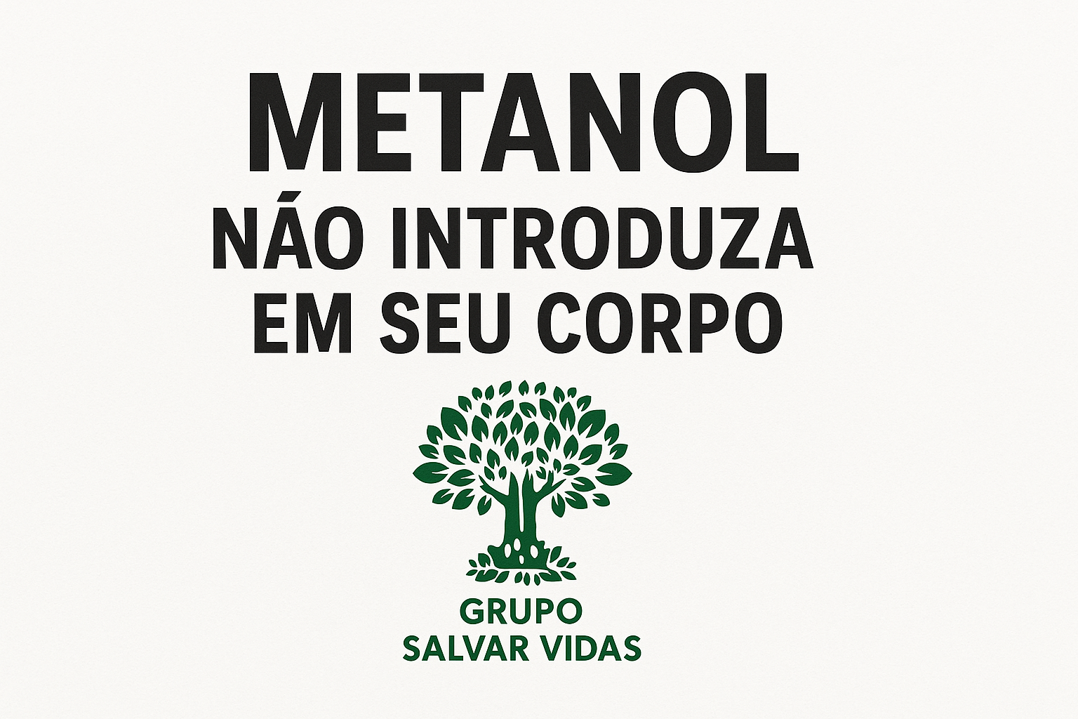 Alerta sobre os perigos do metanol — imagem com o título “Metanol, não introduza em seu corpo” e o logotipo do Grupo Salvar Vidas, fundo branco otimizado para SEO.